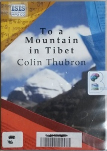 To A Mountain in Tibet written by Colin Thubron performed by Jonathan Keeble on MP3 CD (Unabridged)